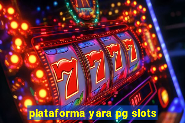 plataforma yara pg slots